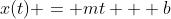 x(t) = mt + b