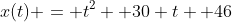 x(t) = t^2 +30 t +46