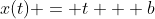 x(t) = t + b