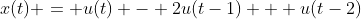 x(t) = u(t) - 2u(t-1) + u(t-2)