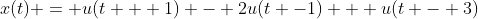 x(t) = u(t + 1) - 2u(t -1) + u(t - 3)
