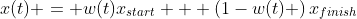x(t) = w(t)x_{start} + \left(1-w(t) \right)x_{finish}
