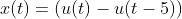 x(t)=(u(t)-u(t-5))