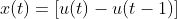 x(t)=[u(t)-u(t-1)]
