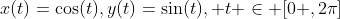 x(t)=\cos(t),y(t)=\sin(t), t \in [0 ,2\pi]