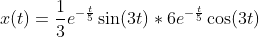 x(t)=\frac{1}{3}e^{-\frac{t}{5}}\sin(3t)*6e^{-\frac{t}{5}}\cos(3t)
