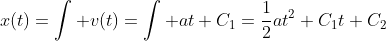 x(t)=\int v(t)=\int at+C_1=\frac{1}{2}at^2+C_1t+C_2