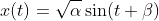 x(t)=\sqrt{\alpha}\sin(t+\beta)
