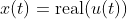 x(t)=\text{real}(u(t))