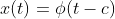 x(t)={\phi}(t-c)