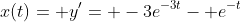 x(t)= y'= -3e^{-3t}- e^{-t}