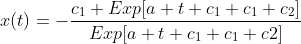 x(t)=-\frac{c_1 Exp[a t c_1+c_1 c_2]}{Exp[a t c_1+c_1 c2]}