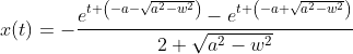 x(t)=-\frac{e^{t \left(-a-\sqrt{a^2-w^2}\right)}-e^{t \left(-a+\sqrt{a^2-w^2}\right)}}{2 \sqrt{a^2-w^2}}