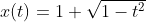 x(t)=1+\sqrt{1-t^2}