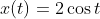 x(t)=2\cos{t}