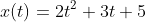 x(t)=2t^2+3t+5
