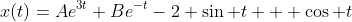 x(t)=Ae^{3t}+Be^{-t}-2 \sin t + \cos t