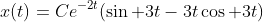 x(t)=Ce^{-2t}(\sin 3t-3t\cos 3t)