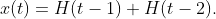 x(t)=H(t-1)+H(t-2).