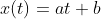 x(t)=at+b