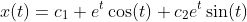 x(t)=c_1 e^{t}\cos(t)+c_2e^t\sin(t)