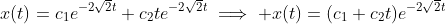 x(t)=c_1e^{-2\sqrt{2}t}+c_2te^{-2\sqrt{2}t}\implies x(t)=(c_1+c_2t)e^{-2\sqrt{2}t}