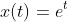 x(t)=e^t