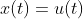 x(t)=u(t)