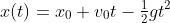 x(t)=x_0+v_0t-\tfrac{1}{2}gt^2