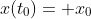 x(t_{0})= x_{0}
