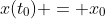 x(t_0) = x_0