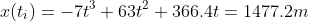 x(t_i)=-7t^3+63t^2+366.4t=1477.2m