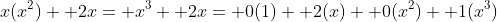 x(x^2)+ 2x= x^3+ 2x= 0(1)+ 2(x)+ 0(x^2)+ 1(x^3)