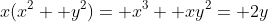 x(x^2+ y^2)= x^3+ xy^2= 2y