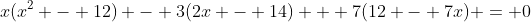 x(x^2 - 12) - 3(2x - 14) + 7(12 - 7x) = 0