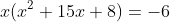 x(x^2+15x+8)=-6