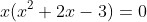 x(x^2+2x-3)=0
