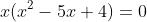 x(x^2-5x+4)=0