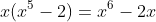 x(x^5-2)=x^6-2x