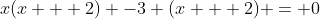 x(x + 2) -3 (x + 2) = 0