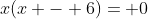 x(x - 6)= 0