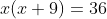 x(x+9)=36