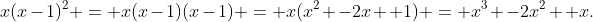 x(x-1)^2 = x(x-1)(x-1) = x(x^2 -2x +1) = x^3 -2x^2 +x.