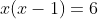 x(x-1)=6