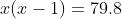 x(x-1)=79.8