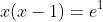 x(x-1)=e^1