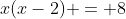 x(x-2) = 8