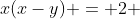 x(x-y) = 2 