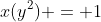 x(y^2) = 1
