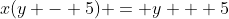 x(y - 5) = y + 5